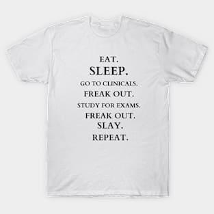 EAT SLEEP GO TO CLINICALS FREAK OUT STUDY FOR EXAMS FREAK OUT SLAY REPEAT T-Shirt